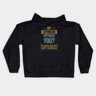 My opinion offended you? You should hear what I kept to myself Kids Hoodie